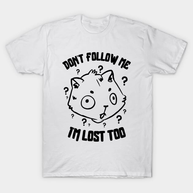 Don't Follow Me I'm Lost Too T-Shirt by Bruno Pires